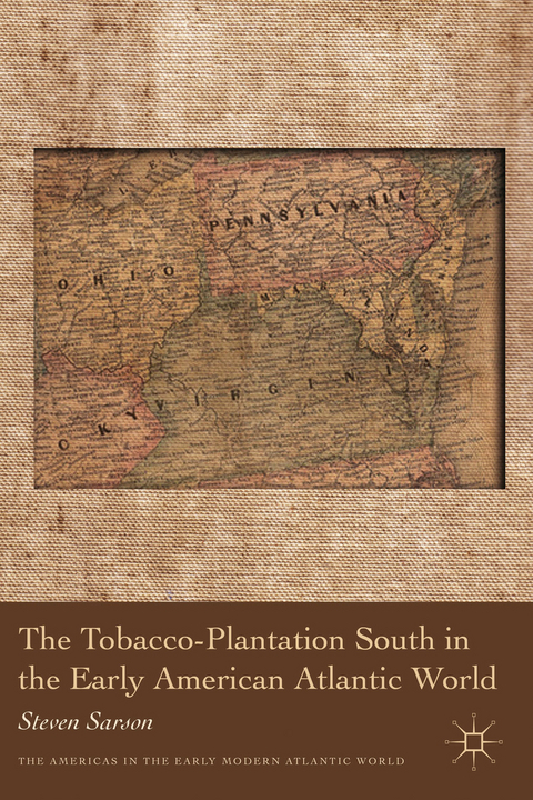 The Tobacco-Plantation South in the Early American Atlantic World - S. Sarson