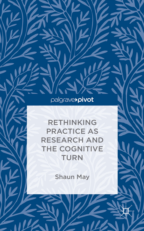 Rethinking Practice as Research and the Cognitive Turn - S. May