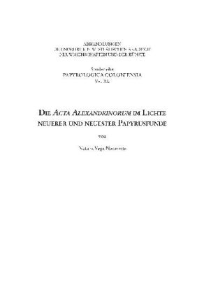 Die Acta Alexandrinorum im Lichte neuerer und neuester Papyrusfunde - Natalia Vega Navarrete