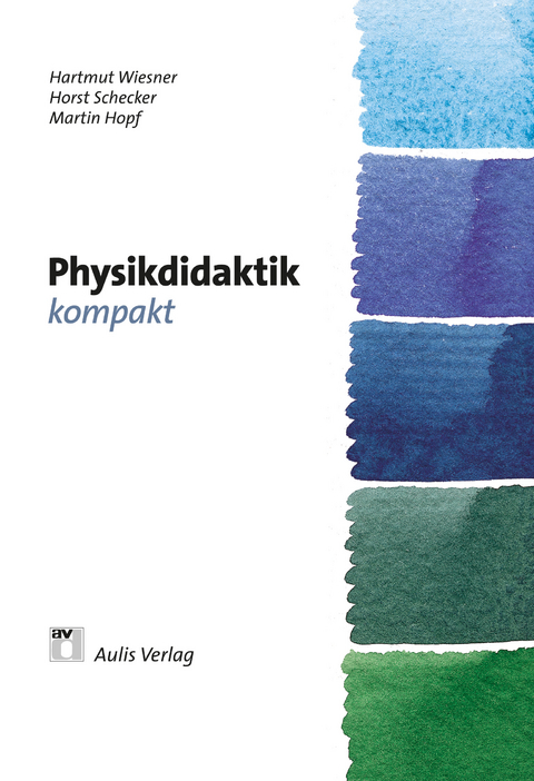 Physik allgemein / Physikdidaktik kompakt - Roland Berger, Raimund Girwidz, Peter Heering, Dietmar Höttecke, Martin Hopf, Josef Leisen, Horst Schecker, Hartmut Wiesner