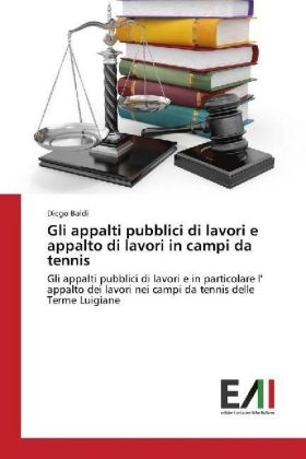 Gli appalti pubblici di lavori e appalto di lavori in campi da tennis - Diego Baldi