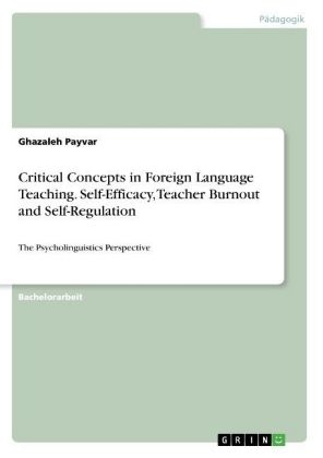 Critical Concepts in Foreign Language Teaching. Self-Efficacy, Teacher Burnout and Self-Regulation - Ghazaleh Payvar