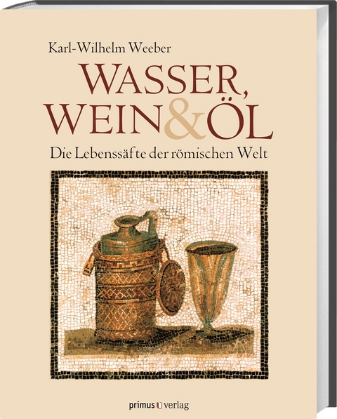 Wasser, Wein und Öl - Karl-Wilhelm Weeber