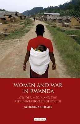 Women and War in Rwanda - Georgina Holmes