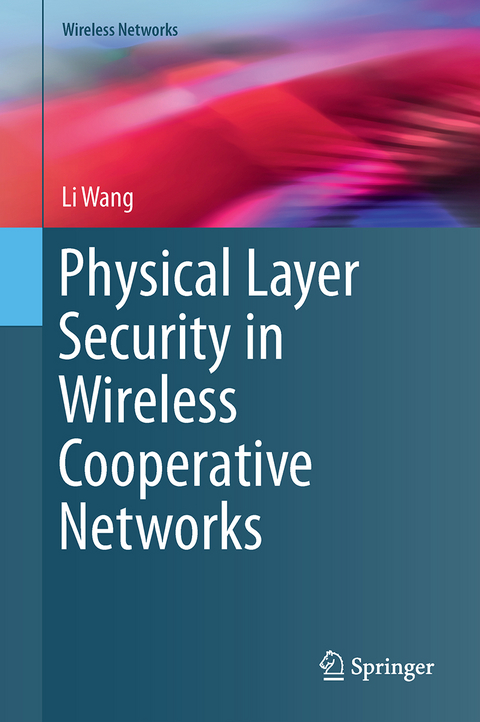 Physical Layer Security in Wireless Cooperative Networks - Li Wang