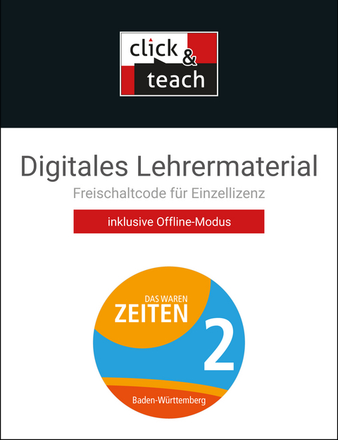 Das waren Zeiten – Neue Ausgabe Baden-Württemberg / Das waren Zeiten BW click & teach 2 Box - Markus Benzinger, Caroline Galm, Kirsten Galm, Frank Harteker, Ursula Hepp, Volker Herrmann, Julian Kümmerle, Markus Sanke, Dagmar Setz, Regine Winkle, Franziska Zach