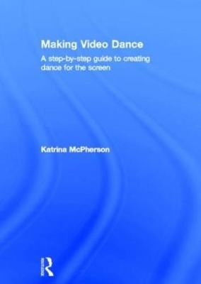 Making Video Dance - Katrina McPherson