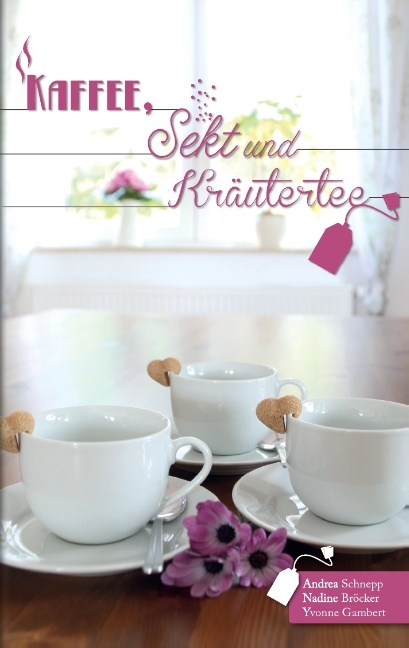 Kaffee, Sekt und Kräutertee - Andrea Schnepp, Yvonne Gambert, Nadine Bröcker
