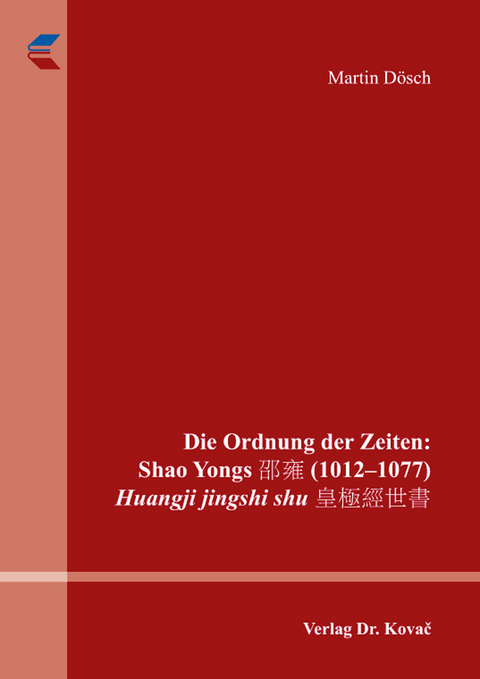 Die Ordnung der Zeiten: Shao Yongs 邵雍 (1012–1077) Huangji jingshi shu 皇極經世書 - Martin Dösch