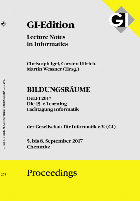 GI Edition Proceedings Band 273 BILDUNGSRÄUME 2017 - DeLFI 2017 Die 15. e-Learning Fachtagung Informatik - 