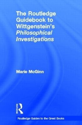 The Routledge Guidebook to Wittgenstein's Philosophical Investigations - Marie McGinn