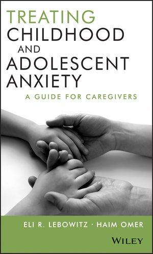 Treating Childhood and Adolescent Anxiety - Eli R. Lebowitz, Haim Omer