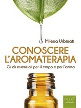 Conoscere l’aromaterapia - Michela Urbinati