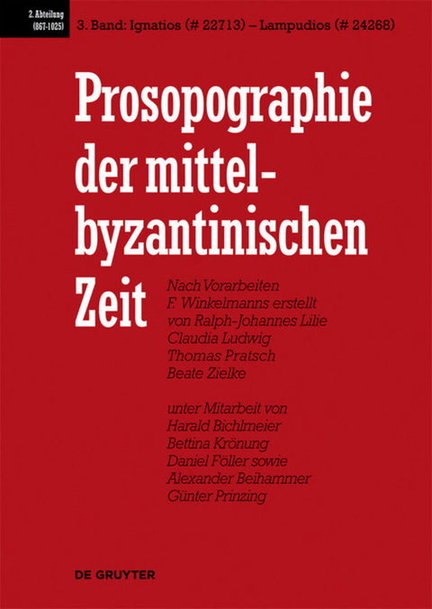 Prosopographie der mittelbyzantinischen Zeit. 867-1025 / Ignatios (# 22713) - Lampudios (# 24268) - Ralph-Johannes Lilie, Claudia Ludwig, Thomas Pratsch, Beate Zielke,  Et Al.