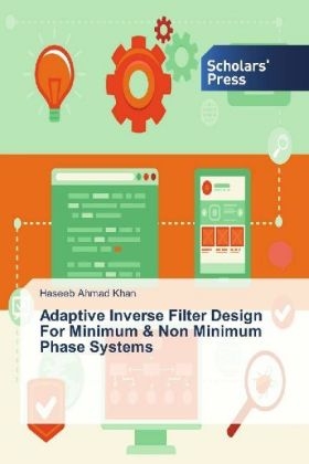 Adaptive Inverse Filter Design For Minimum & Non Minimum Phase Systems - Haseeb Ahmad Khan