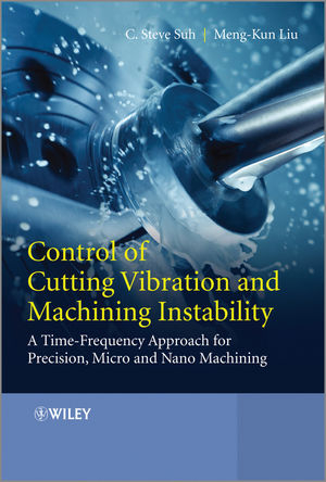 Control of Cutting Vibration and Machining Instability - C. Steve Suh, Meng-Kun Liu