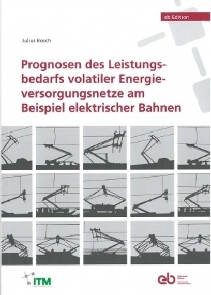 Prognosen des Leistungsbedarfs volatiler Energieversorgungsnetze am Beispiel elektrischer Bahnen - Julius Bosch