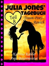 Julia Jones'' Tagebuch - Teil 8 - Traum-Pony-Rausch -  Katrina Kahler