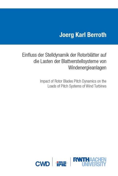 Einfluss der Stelldynamik der Rotorblätter auf die Lasten der Blattverstellsysteme von Windenergieanlagen - Joerg Karl Berroth