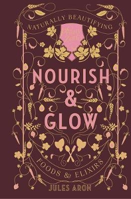 Nourish & Glow - Jules Aron