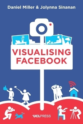 Visualising Facebook - Daniel Miller, Dr Jolynna Sinanan