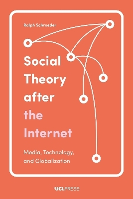 Social Theory After the Internet - Professor Ralph Schroeder