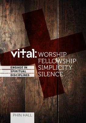 Vital: engage in the spiritual disciplines - Worship - Phin Hall