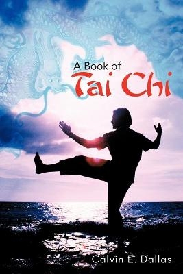 A Book of Tai Chi - Calvin E. Dallas