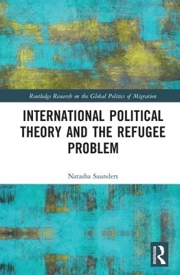 International Political Theory and the Refugee Problem - Natasha Saunders