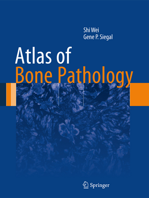 Atlas of Bone Pathology - Shi Wei, Gene P. Siegal