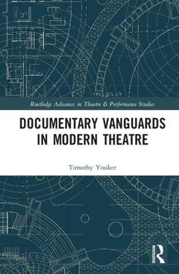 Documentary Vanguards in Modern Theatre - Timothy Youker