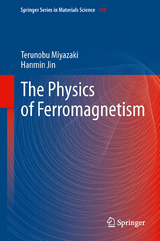 The Physics of Ferromagnetism - Terunobu Miyazaki, Hanmin Jin
