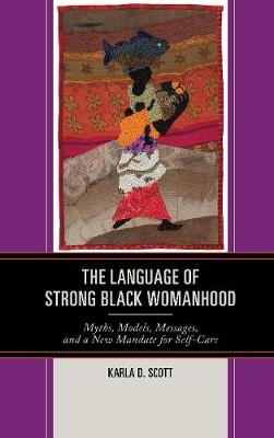 The Language of Strong Black Womanhood - Karla D. Scott