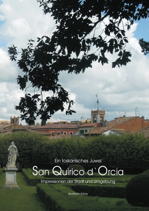 Ein toskanisches Juwel - San Quirico d`Orcia - Wolfram Erber