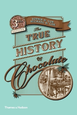 The True History of Chocolate - Sophie D. Coe, Michael D. Coe