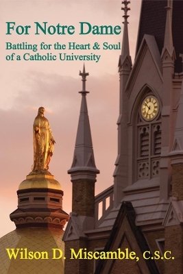 For Notre Dame – Battling for the Heart and Soul of a Catholic University - Wilson D. Miscamble, David Solomon