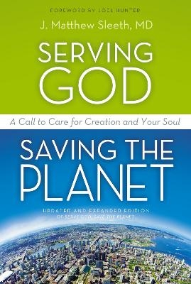 Serving God, Saving the Planet - M.D. Sleeth  J. Matthew