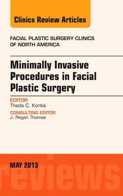 Minimally Invasive Procedures in Facial Plastic Surgery, An Issue of Facial Plastic Surgery Clinics - Theda Kontis