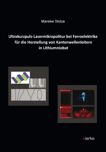 Ultrakurzpuls-Lasermikropolitur bei Ferroelektrika für die Herstellung von Kantenwellenleitern in Lithiumniobat - Mareike Stolze