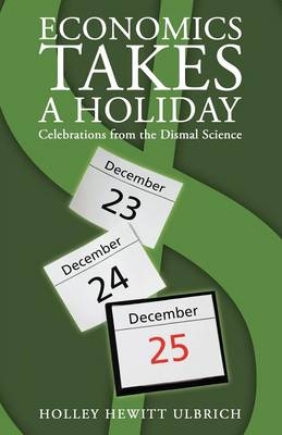 Economics Takes a Holiday - Holley Hewitt Ulbrich