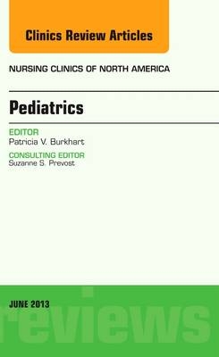 Pediatrics, An Issue of Nursing Clinics - Patricia K. Burkhart