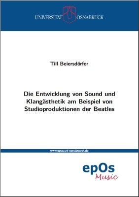 Die Entwicklung von Sound und Klangästhetik am Beispiel von Studioproduktionen der Beatles - Till Beiersdörfer