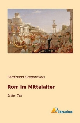 Rom im Mittelalter - Ferdinand Gregorovius