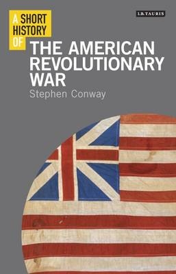 A Short History of the American Revolutionary War - Stephen Conway