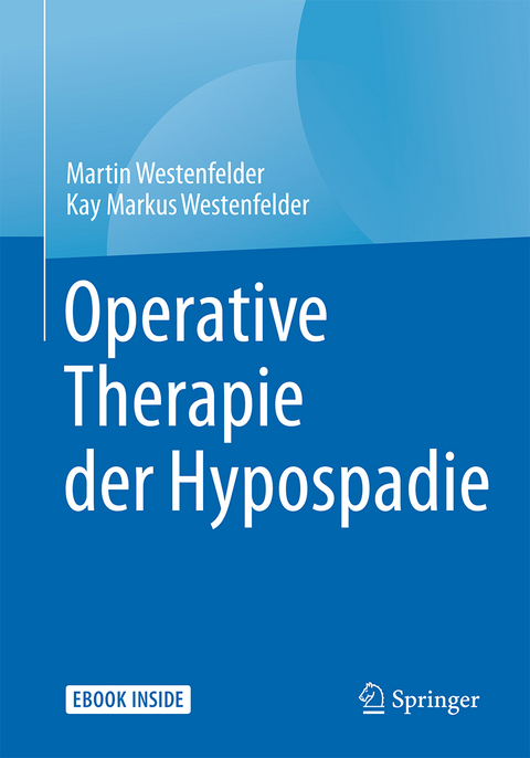 Operative Therapie der Hypospadie - Martin Westenfelder, Kay Markus Westenfelder