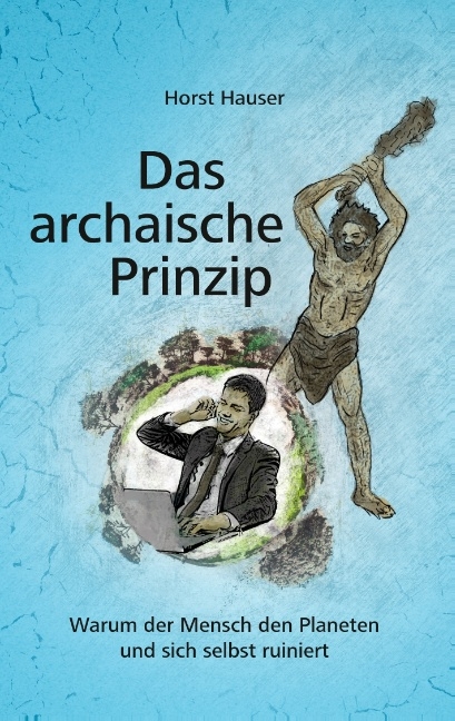 Das archaische Prinzip - Horst Hauser