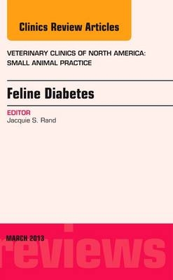 Feline Diabetes, An Issue of Veterinary Clinics: Small Animal Practice - Jacquie Rand