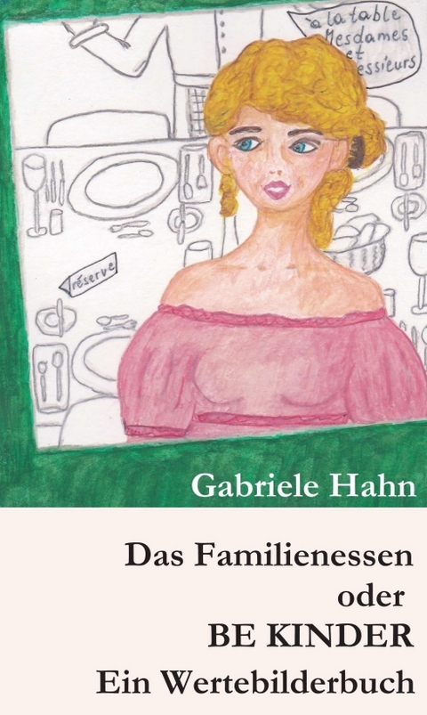 Das Familienessen oder BE KINDER - Gabriele Hahn