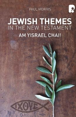 Jewish Themes in the New Testament: Yam Yisrael Chai! - Paul Morris