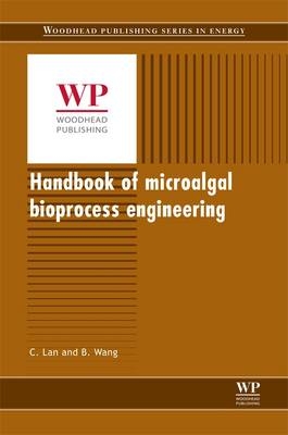 Handbook of Microalgal Bioprocess Engineering - C. Lan, B. Wang